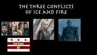 Live From DC: The Three Conflicts of Ice and Fire