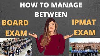 How to manage between board exams and IPMAT preparation | My experience | Student at IIM Rohtak