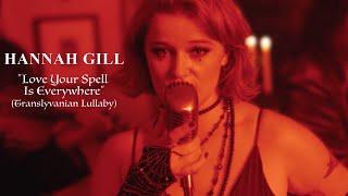 Love, Your Spell Is Everywhere (Transylvanian Lullaby) – Hannah Gill (Official Music Video)