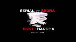 SERIALI FT. SEDRA - BUKT E BARDHA