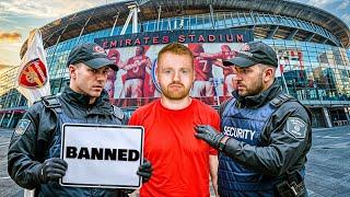 Im BANNED from The Emirates Stadium for LIFE!