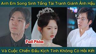 Anh Em Song Sinh Tổng Tài Tranh Giành Ảnh Hậu, Và Cuộc Chiến Đấu Kịch Tính Không Có Hồi Kết