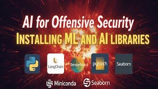 AI for Offensive Security: Installing Machine Learning and Artificial Intelligence Libraries