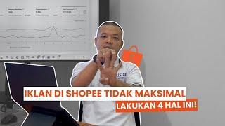 4 CARA EFEKTIF MENGATASI IKLAN SHOPEE YANG TIDAK MAKSIMAL