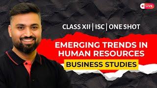 EMERGING TRENDS IN HUMAN RESOURCES   | CH-13 | BUSINESS STUDIES | CLASS-12 | ISC| Shubham Jagdish