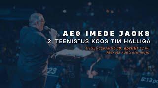 AEG IMEDE JAOKS. 2. teenistus koos Tim Halliga. OTSEÜLEKANNE 29. aprillil 18.00