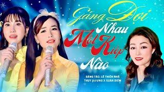 RA MẮT SIÊU PHẨM GẮNG ĐỢI NHAU KIẾP NÀO || KHIẾN TRIỆU NGƯỜI SAY MÊ - THUỲ HƯƠNG x XUÂN DIỄM
