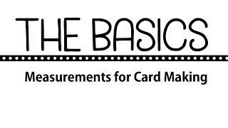 The Basics: Measuring For Card Making