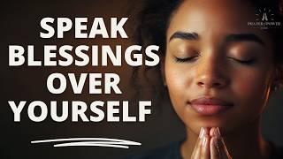 SPEAK BLESSINGS UPON YOURSELF | Morning Devotional Prayer To Start Your Day