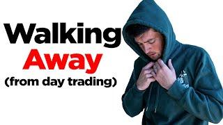 i had to walk away from day trading