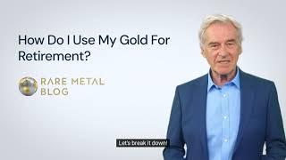 How Do I Use My Gold For Retirement?