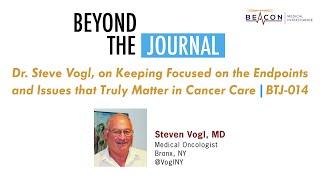 Dr. Steve Vogl, on Keeping Focused on Endpoints & Issues that Truly Matter in Cancer Care | BTJ-014