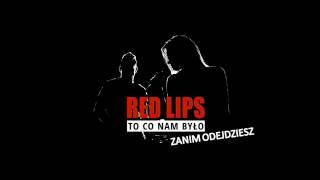 RED LIPS - Zanim odejdziesz ( To co nam było ) NOWOŚĆ 2013