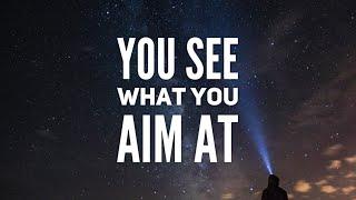 Jordan Peterson - You see what you aim at