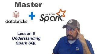 Master Databricks and Apache Spark Step by Step:  Lesson 6 - Understanding Spark SQL (fixed sound)