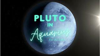 Pluto in Aquarius for all signs - no fear! 2023-2044