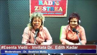 Esenta vietii // invitat:dr.Edith Kadar//prezinta Beatrice Motiu