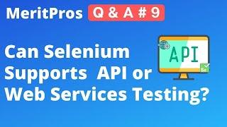Can you use Selenium to automate API or Web Services Testing? | API & Web Services| MeritPros Q&A #9