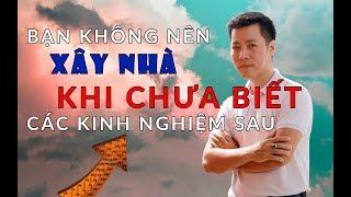 BẠN KHÔNG NÊN XÂY NHÀ KHI CHƯA BIẾT CÁC KINH NGHIỆM SAU