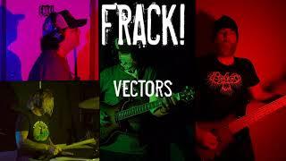 FRACK! Vectors (video demo)