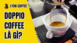 Doppio Coffee là gì | Nguồn gốc, cách pha Doppio Coffee ngon