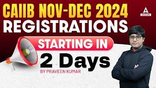 CAIIB Registration 2024 | CAIIB Nov Registration 2024 Starting in 2 Days | CAIIB Nov 2024