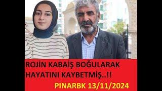 ROJİN KABAİŞ BOĞULARAK HAYATINI KAYBETMİŞ