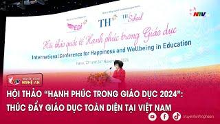 Hội thảo “Hạnh phúc trong Giáo dục 2024”: Thúc đẩy giáo dục toàn diện tại Việt Nam