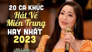 20 Bài Hát Về Miền Trung Hay Nhất 2023 Ai Nghe Cũng Thích | LK Mưa Chiều Miền Trung - Lam Quỳnh