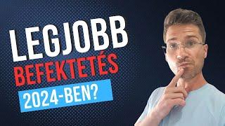 Mi a legjobb befektetes 2024-ben? (Légy óvatos!)