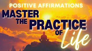 Daily Positive Affirmations | Master the Practice of Life 