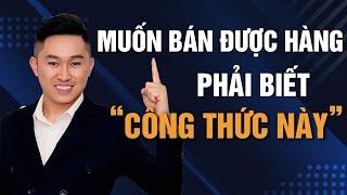 Công thức BÁN HÀNG ĐỈNH CAO bất cứ ai BÁN HÀNG cần PHẢI BIẾT để THÀNH CÔNG | Nguyễn Tất Kiểm