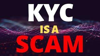 Why I Think KYC Is A SCAM