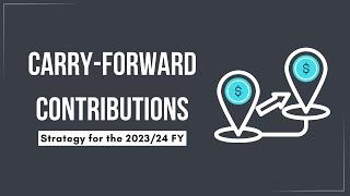 Carry-Forward Concessional Contributions Explained (2023/2024 financial year)