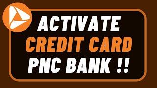 How to Activate PNC Credit Card !