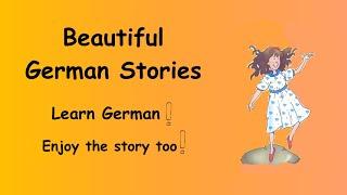 Beautiful German Stories  (Learn German and Enjoy The Story)