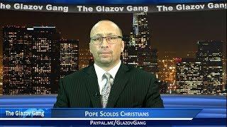Glazov Moment: Pope Scolds Christians.