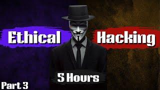 Ethical Hacking Full Course In 5 Hours - 2024 Edition - Become A Hacker! (Part 3)