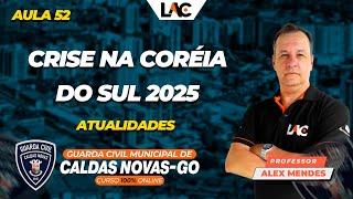 GCM Caldas Novas/GO 2025 - (Aula 52/100) - Atualidades - Crise na Coréia do Sul 2025