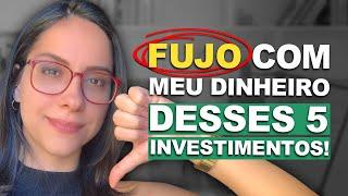 5 INVESTIMENTOS que NÃO COLOCO o MEU DINHEIRO (CILADA!)