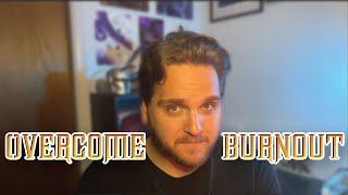 How to overcome Burnout as an artist.