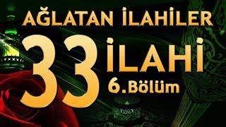 33 İlahi - Ağlatan İlahiler (6. Bölüm)