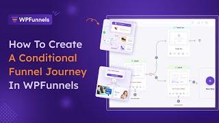 How To Set Up A Conditional Funnel Journey Using WPFunnels