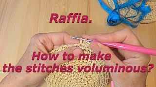 Crochet. Raffia. How to make the stitches voluminous. Simple advice.