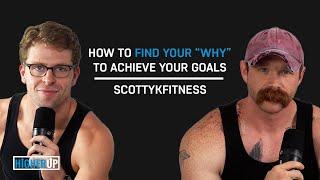 Finding Your "Why" To Achieve Your Goals w/ ScottyKFitness | The HigherUp Podcast Ep. 22