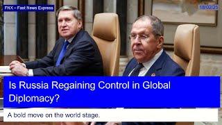 Is Russia Regaining Control in Global Diplomacy?