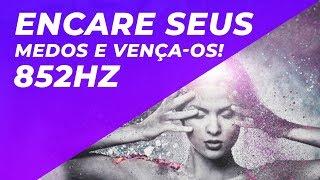 852HZ - ELIMINAR MEDO E INSEGURANÇA SUBCONSCIENTE - ENCARE SEUS MEDOS E VENÇA-OS!