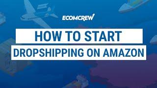 How To Start Dropshipping on Amazon