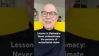 Lessons in Diplomacy: Never under-estimate the paranoia of authoritarian states