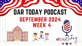 DAR Today Podcast - Sept 2024 - Week 4